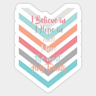 I believe in - I hope in and I love the most Holy Trinity - Trinity Sunday Sticker